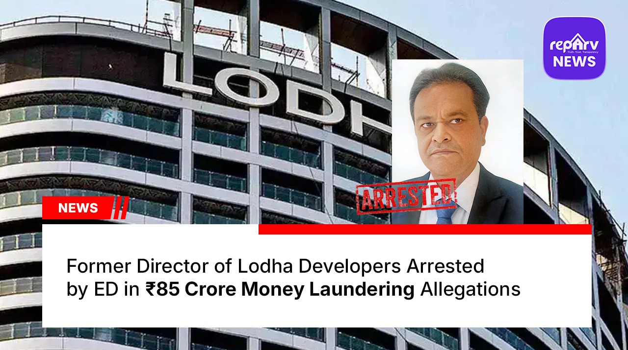 Former Director of Lodha Developers Arrested by ED in ₹85 Crore Money Laundering Allegations